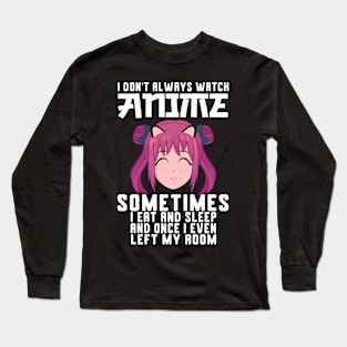 I Don't Always Watch Anime Long Sleeve T-Shirt